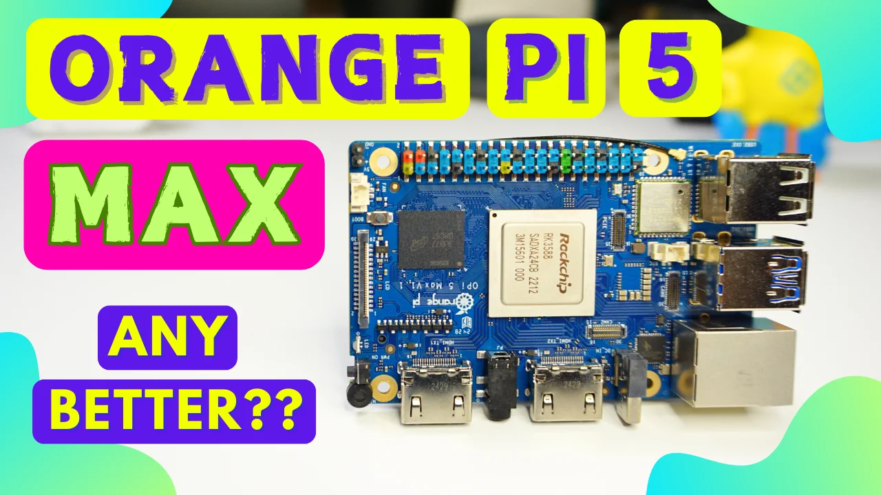 Exploring the Orange Pi 5 MAX: A Powerful Successor to the Orange Pi 5 Pro